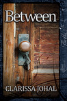 Between by Clarissa Johal Between by Clarissa Johal