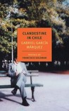 Clandestine in Chile by Gabriel Garcí­a Márquez