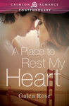 A Place to Rest My Heart by Galen Rose