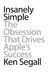 Insanely Simple: The Obsession That Drives Apple's Success (Kindle Edition)