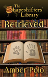 Retrieved (The Shapeshifters' Library, #2) Retrieved (The Shapeshifters' Library, #2)