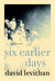 Six Earlier Days by David Levithan Six Earlier Days by David Levithan