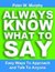 Always Know What To Say - Easy Ways To Approach And Talk To Anyone