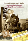 From Rivets and Rails, Recipes of a Railroad Boarding House Cookbook