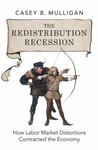 The Redistribution Recession: How Labor Market Distortions Contracted the Economy The Redistribution Recession: How Labor Market Distortions Contracted the Economy