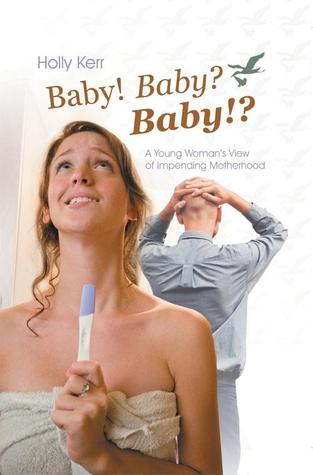 Baby! Baby? Baby!?: A Young Woman's View of Impending Motherhood