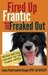 Fired Up, Frantic, and Frea...
