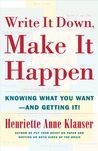 Write It Down, Make It Happen: Knowing What You Want - And Getting It! Write It Down, Make It Happen: Knowing What You Want - And Getting It!