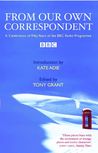 From Our Own Correspondent: A Celebration of Fifty Years of the BBC Radio Programme From Our Own Correspondent: A Celebration of Fifty Years of the BBC Radio Programme