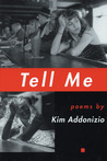 Tell Me by Kim Addonizio Tell Me by Kim Addonizio