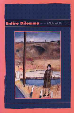 Entire Dilemma by Michael Burkard
