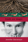 Trash, Sex, Magic by Jennifer Stevenson Trash, Sex, Magic by Jennifer Stevenson