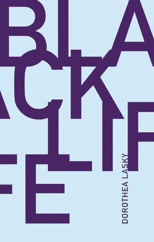 Black Life by Dorothea Lasky Black Life by Dorothea Lasky