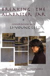 Breaking the Alabaster Jar: Conversations with Li-Young Lee Breaking the Alabaster Jar: Conversations with Li-Young Lee