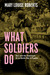 What Soldiers Do by Mary Louise Roberts