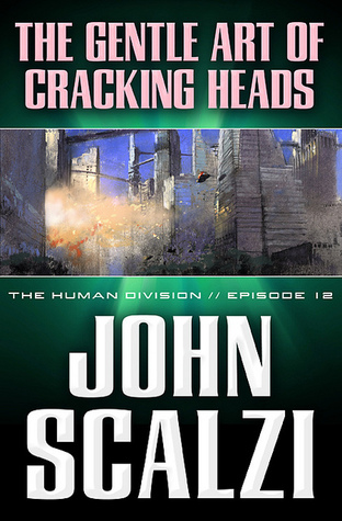 The Gentle Art of Cracking Heads (The Human Division, #12)