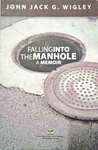 Falling Into The Manhole: A Memoir