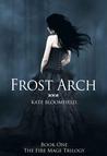 Frost Arch (The Fire Mage Trilogy, #1)