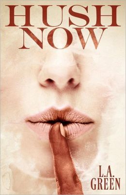Hush Now by L.A. Green Hush Now by L.A. Green