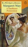 A Faulkner Possession by Margaret Way A Faulkner Possession by Margaret Way