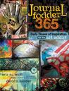 Journal Fodder 365: Daily Doses of Inspiration for the Art Addict Journal Fodder 365: Daily Doses of Inspiration for the Art Addict