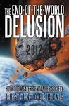 The End-Of-The-World Delusion: How Doomsayers Endanger Society