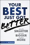 Your Best Just Got Better: Work Smarter, Think Bigger, Make More