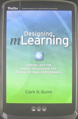 Designing mLearning: Tapping Into the Mobile Revolution for Organizational Performance