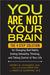 You Are Not Your Brain: The 4-Step Solution for Changing Bad Habits, Ending Unhealthy Thinking, and Taking Control of Your Life (ebook)