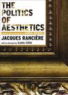 The Politics of Aesthetics by Jacques Rancière The Politics of Aesthetics by Jacques Rancière