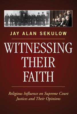 Witnessing Their Faith: Religious Influence on Supreme Court Justices and Their Opinions