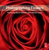 Photographing Flowers: Exploring Macro Worlds with Harold Davis Photographing Flowers: Exploring Macro Worlds with Harold Davis