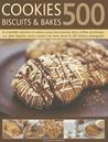 500 Cookies, Biscuits & Bakes: An Irresistible Collection of Cookies, Scones, Bars, Brownies, Slices, Muffins, Shortbreads, Cup Cakes, Flapjacks, Crackers and More, Shown in 500 Fabulous Photographs