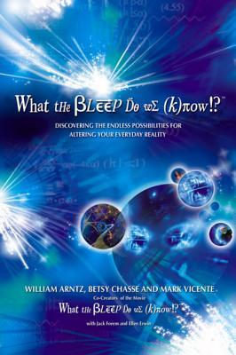 What the Bleep Do We Know!: Discovering the Endless Possibilities for Altering Your Everyday Reality