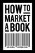 How to Market a Book by Lori Culwell