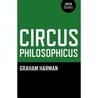 Circus Philosophicus by Graham Harman Circus Philosophicus by Graham Harman