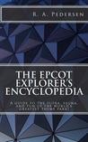 The EPCOT Explorer's Encyclopedia by R.A. Pedersen