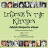 Legends in the Kitchen: Celebrity Recipes for a Cause Legends in the Kitchen: Celebrity Recipes for a Cause