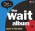 The Wait Album