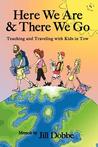 Here We Are & There We Go by Jill Dobbe Here We Are & There We Go by Jill Dobbe