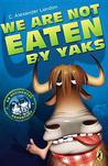 We Are Not Eaten by Yaks by C. Alexander London We Are Not Eaten by Yaks by C. Alexander London
