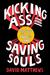 Kicking Ass and Saving Souls: The Story of a Boy from Baltimore Who Evolves from a Safecracking, Jewel-Heisting, Deep-Sea Diving, Ultimate-Fighting, International Playboy to a Globetrottinghumanitarian (ebook)