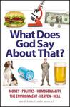 What Does God Say about That?: Politics, Race, Heaven, Hell, the Environment, Money, and Hundreds More!