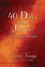 40 Days with Jesus: Celebrating His Presence (Paperback)