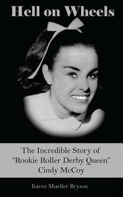 Hell on Wheels: The Incredible Story of Rookie Roller Derby Queen Cindy McCoy