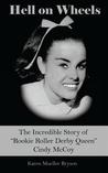 Hell on Wheels: The Incredible Story of Rookie Roller Derby Queen Cindy McCoy