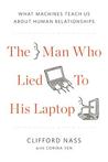 The Man Who Lied to His Laptop: What We Can Learn about Ourselves from Our Machines