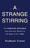A Strange Stirring: The Feminine Mystique & American Women at the Dawn of the 1960s