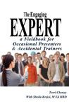 The Engaging Expert: A Fieldbook for Occasional Speakers and Accidental Trainers
