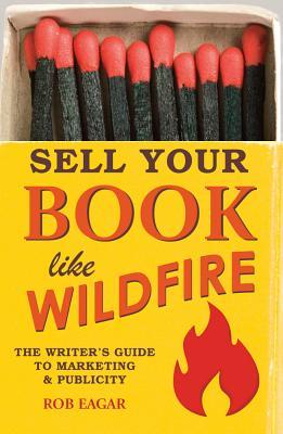 Sell Your Book Like Wildfire: The Writer's Guide to Marketing & Publicity